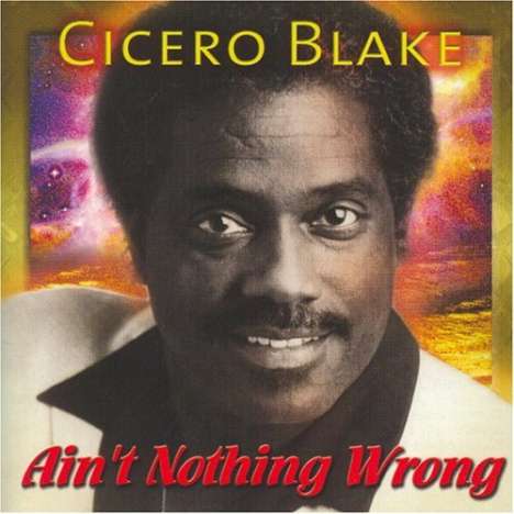 Cicero Blake: Ain't Nothing Wrong, CD