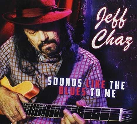 Jeff Chaz: Sounds Like The Blues To Me, CD