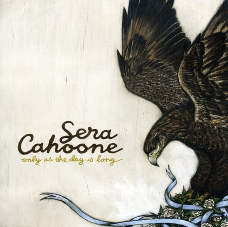 Sera Cahoone: Only As The Day Is Long, CD