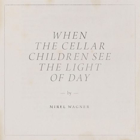 Mirel Wagner: When The Cellar Children See The Light Of Day, LP