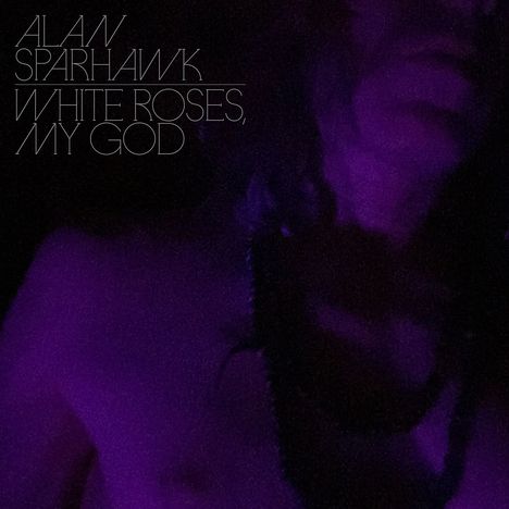 Alan Sparhawk: White Roses, My God, CD