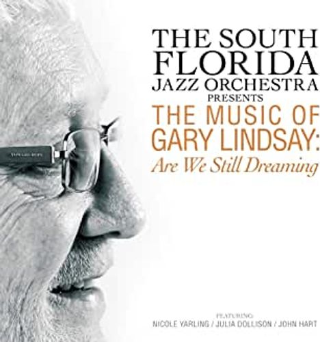 South Florida Jazz Orchestra: Presents The Music Of Gary Lindsay: Are We Still Dreaming, CD