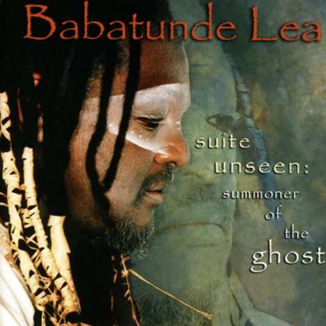 Babatunde Lea (geb. 1948): Suite Unseen: Summoner Of The Ghost, CD
