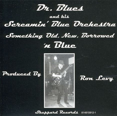 Dr.Blues &amp; His Screamin' Blue: Something Old, New, Borrowed.., CD