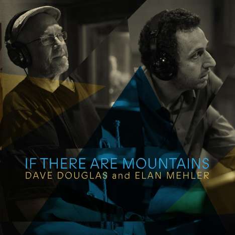Dave Douglas &amp; Elan Mehler: If There Are Mountains, CD