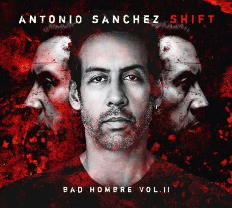 Antonio Sanchez (geb. 1971): Shift (Bad Hombre Vol. II) (180g), 2 LPs