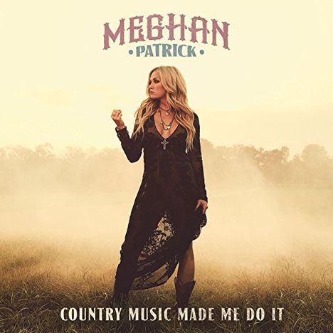 Meghan Patrick: Country Music Made Me Do It, CD