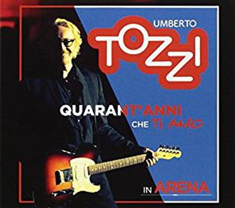 Umberto Tozzi: Quarant'Anni Che Tiamo In Arena, 2 CDs und 1 DVD