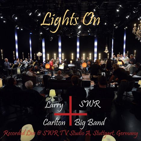 Larry Carlton (geb. 1948): Larry Carlton And SWR Big Band: Lights On - Live 2017, CD