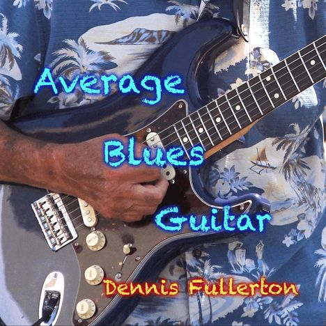 Dennis Fullerton: Average Blues Guitar, CD