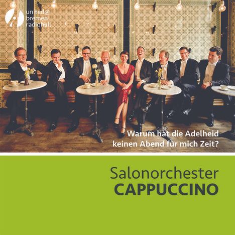 Salonorchester Cappuccino - Warum hat die Adelheid keinen Abend für mich Zeit?, CD