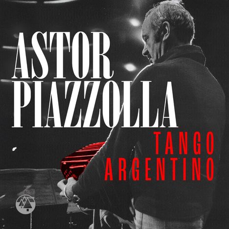 "ASTOR PIAZZOLLA TANGO ARGENTINO" in weiß und rot. Ein Mann spielt Bandoneon.