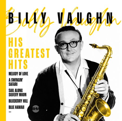 "Billy Vaughn His Greatest Hits" und Songtitel in Gelb und Schwarz. Schwarz-weiß Foto eines Mannes mit Saxophon.