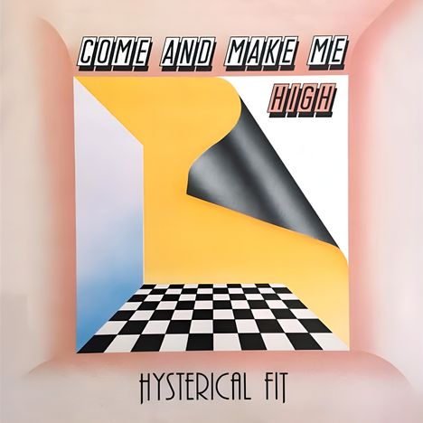 Text: "COME AND MAKE ME HIGH" und "HYSTERICAL FIT". Illustration mit kariertem Boden, gelbem und blauem Hintergrund.