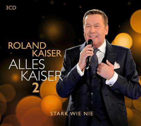 Roland Kaiser: Alles Kaiser 2 (Stark wie nie), 3 CDs