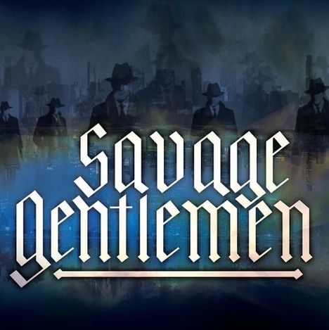 Der Text "Savage Gentlemen" in markanter Schrift. Im Hintergrund schemenhafte Silhouetten von Männern in Anzügen und Hüten.
