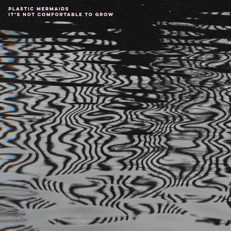 Plastic Mermaids: It's Not Comfortable To Grow, LP