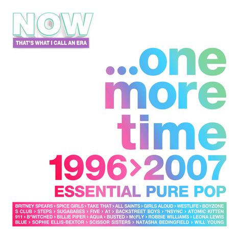 NOW THAT’S WHAT I CALL AN ERA ...one more time 1996›2007 ESSENTIAL PURE POP. Namen vieler Pop-Künstler unten.