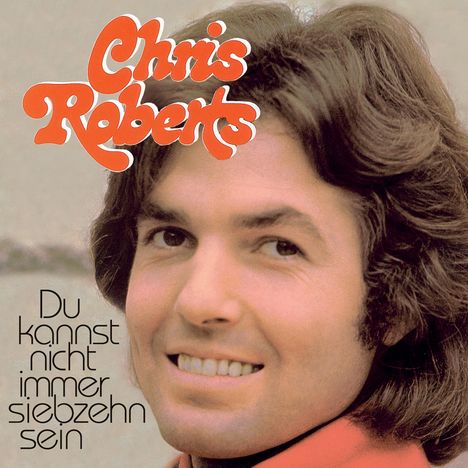 Text oben: "Chris Roberts". Text unten links: "Du kannst nicht immer siebzehn sein". Gesicht eines lächelnden Mannes.