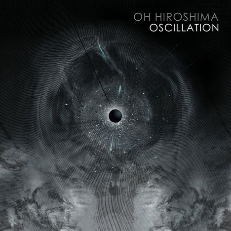 Text: "OH HIROSHIMA OSCILLATION". Illustration: Ein schwarzer Kreis in der Mitte mit Linien und Partikeln umgeben.