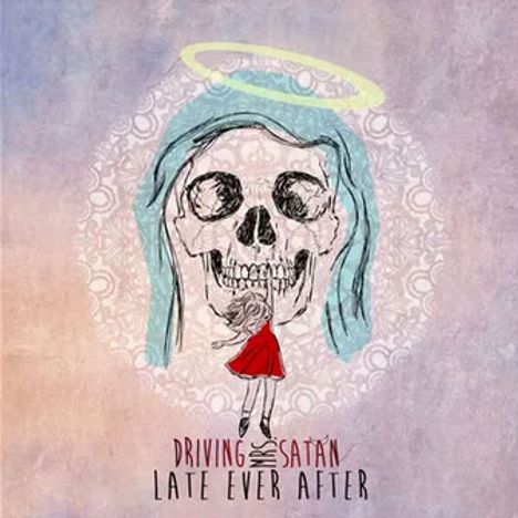 Text: "DRIVING SATAN LATE EVER AFTER". Illustration: Mädchen im roten Kleid vor großem Totenschädel mit Heiligenschein.