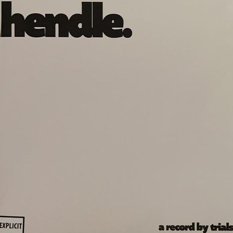 Text oben: "hendle." Unten rechts: "a record by trials." Unten links: "EXPLICIT". Das Design ist schlicht und minimalistisch.