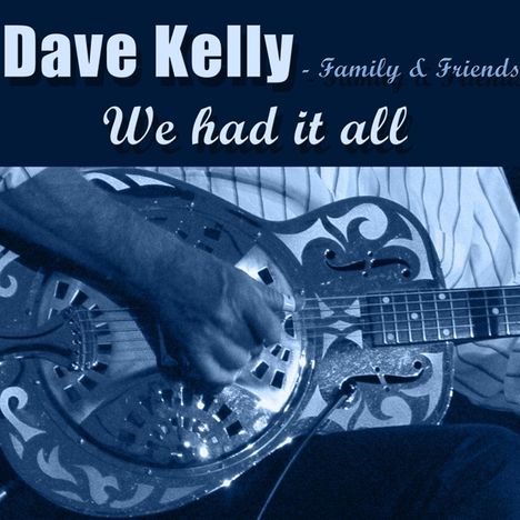 Dave Kelly: We Had It All (Dave Kelly - Family &amp; Friends), CD