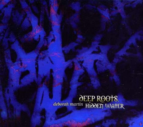 Deborah Martin: Deep Roots Hidden Water, CD