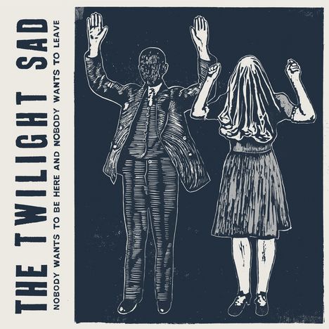 The Twilight Sad: Nobody Wants To Be Here & Nobody Wants To Leave, CD