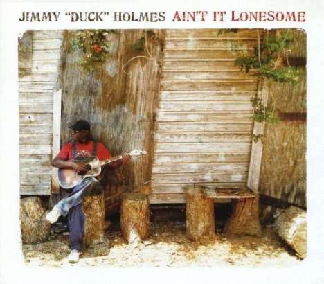 Jimmy "Duck" Holmes: Ain't It Lonesome, CD