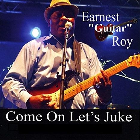 Earnest 'guitar' Roy: Come On Let's Juke, CD