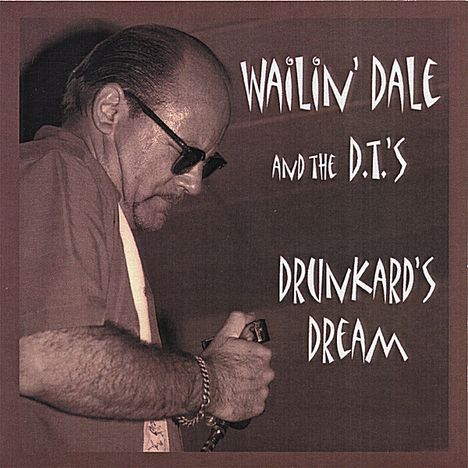 Wailin' Dale &amp; The D.T.'s: Drunkards Dream, CD