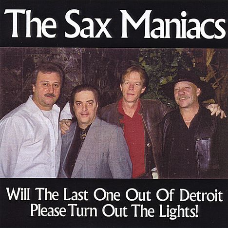 Sax Maniacs: Will The Last One Out Of Detroit Please Turn Out L, CD
