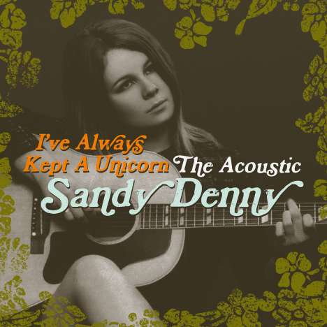Sandy Denny: I've Always Kept A Unicorn: The Acoustic, 2 CDs