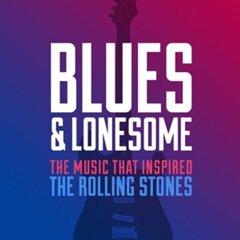 Blues &amp; Lonesome: The Music That Inspired The Rolling Stones, 2 CDs