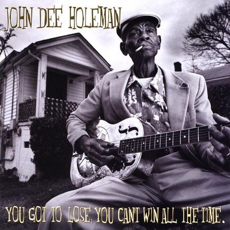 John Dee Holeman: You Got To Lose, You Can't Win All The Time, CD