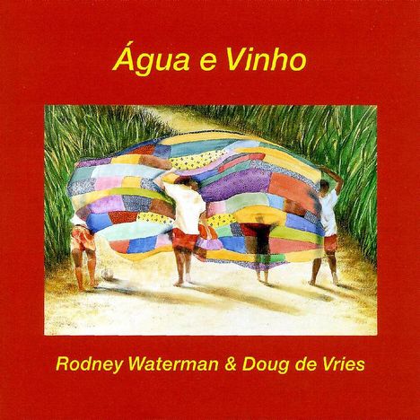 Rodney Waterman &amp; Doug de Vries: Agua E Vinho, CD