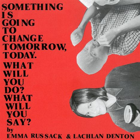 Emma Russack &amp; Lachlan Denton: Something Is Going To Change Tomorrow,Today.What, LP