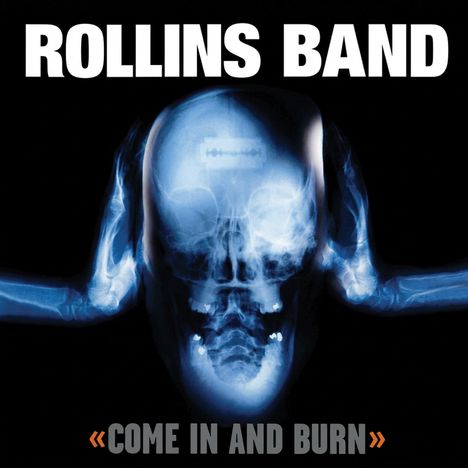 "ROLLINS BAND", „COME IN AND BURN“; blaues Röntgenbild eines Schädels über schwarzem Hintergrund.
