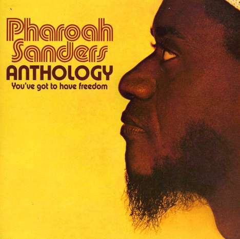 Pharoah Sanders (1940-2022): Anthology: You've Got To Have Freedom, 2 CDs