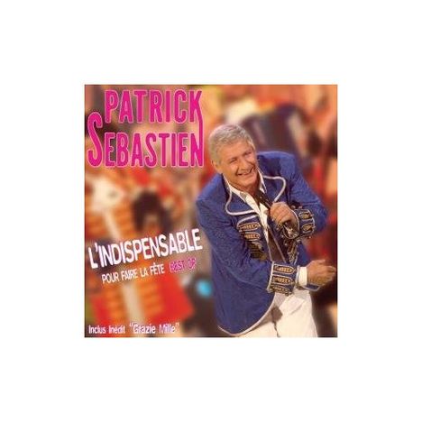 Patrick Sébastien: L'Indispensable Pour Faire La Fete (Enhanced), CD