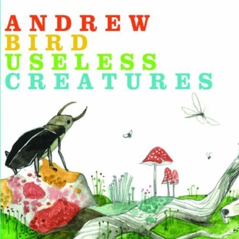 Andrew Bird (geb. 1973): Useless Creatures, CD