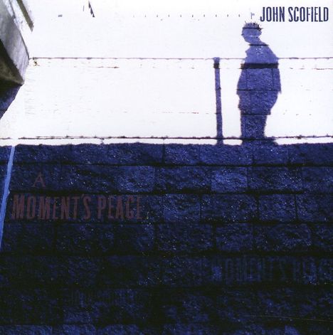 John Scofield (geb. 1951): A Moment's Peace, CD