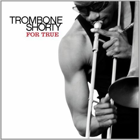 Trombone Shorty (Troy Andrews) (geb. 1986): For True, LP