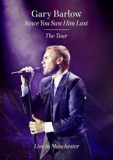 Gary Barlow: Since You Saw Him Last: The Tour (Live In Manchester), DVD