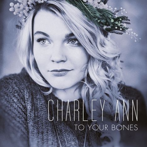Charley Ann: To Your Bones, CD