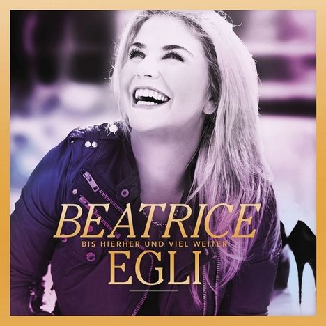 Beatrice Egli: Bis hierher und viel weiter (Gold Edition), CD