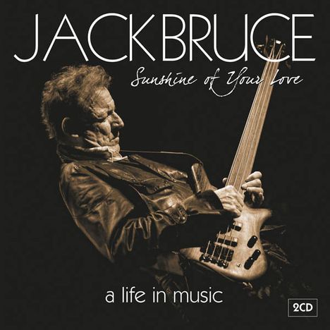 Jack Bruce: Sunshine Of Your Love: A Life In Music, 2 CDs