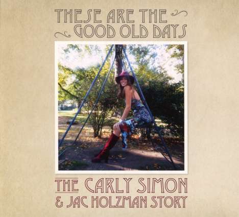 Carly Simon: These Are The Good Old Days: The Carly Simon &amp; Jac Holzman Story, CD