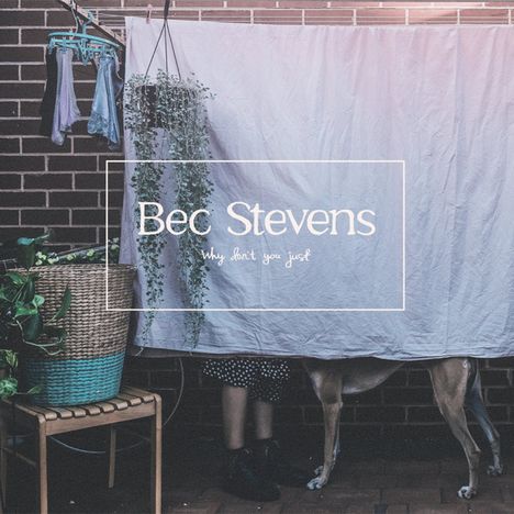 Bec Stevens: Why Don't You Just, LP